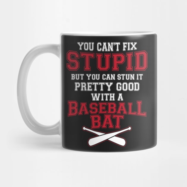 You Can't Fix Stupid Funny Joke Baseball Bat Design by ckandrus